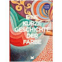 Eine kurze Geschichte der Farbe (Camille Vieville) | Laurence King 2023