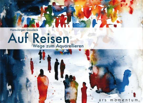 Ars Momentum Kunstverlag Auf Reisen – Wege zum Aquarellieren